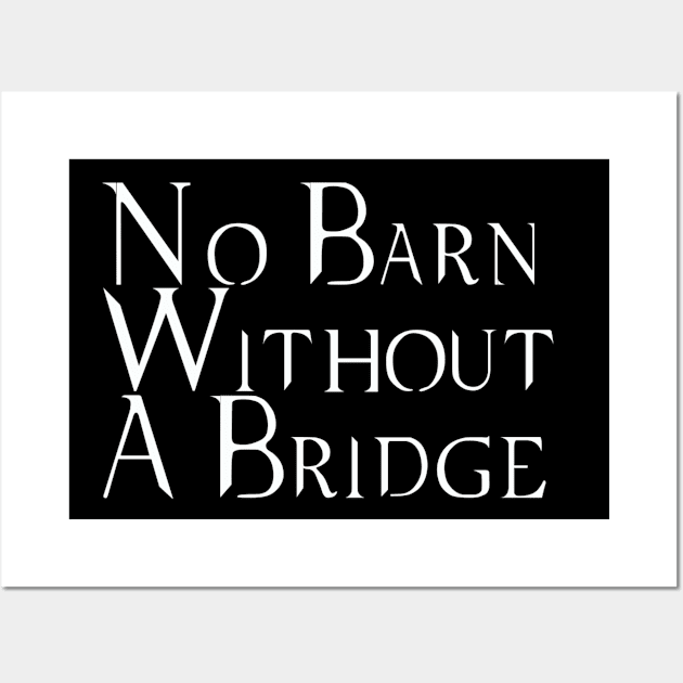 No Barn Without a Bridge Wall Art by Martin & Brice